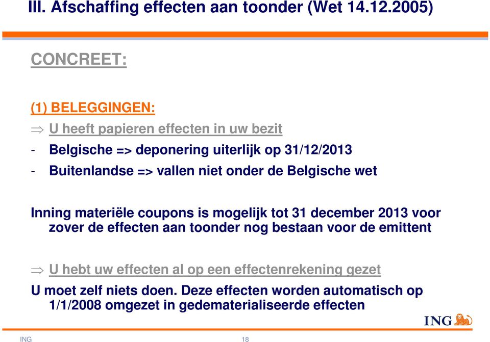 Buitenlandse => vallen niet onder de Belgische wet Inning materiële coupons is mogelijk tot 31 december 2013 voor zover de