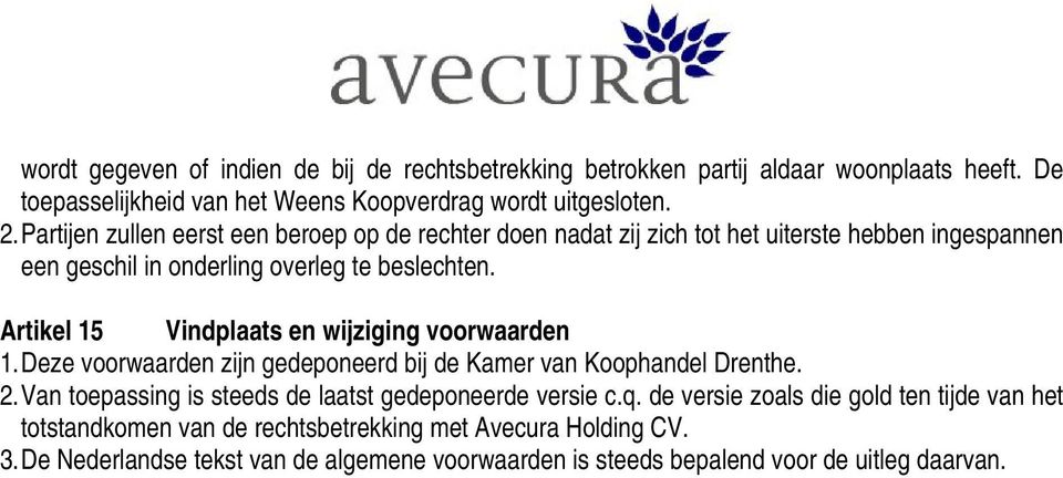Artikel 15 Vindplaats en wijziging voorwaarden 1. Deze voorwaarden zijn gedeponeerd bij de Kamer van Koophandel Drenthe. 2.