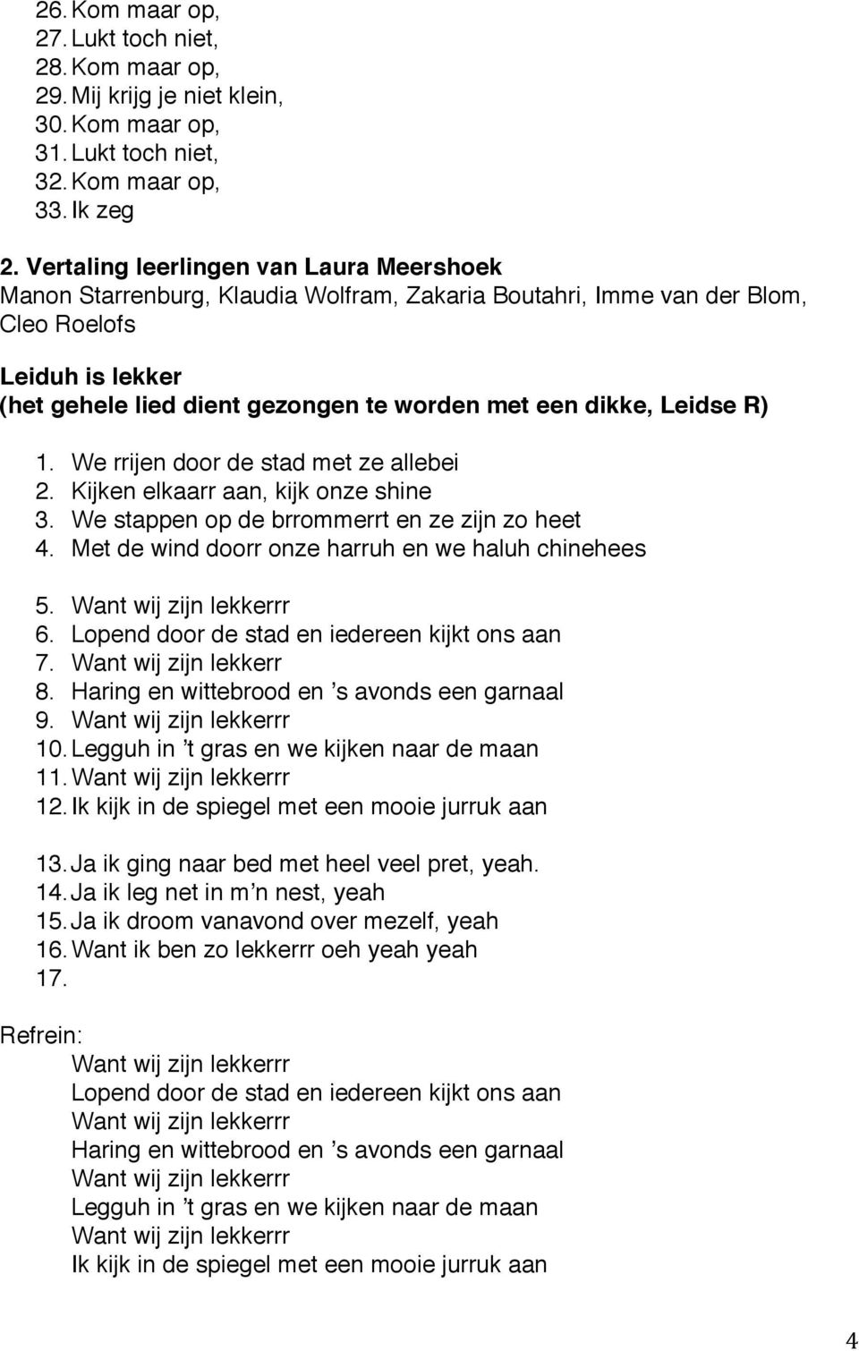 dikke, Leidse R) 1. We rrijen door de stad met ze allebei 2. Kijken elkaarr aan, kijk onze shine 3. We stappen op de brrommerrt en ze zijn zo heet 4.