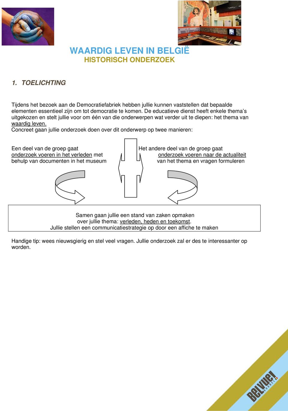 De educatieve dienst heeft enkele thema s uitgekozen en stelt jullie voor om één van die onderwerpen wat verder uit te diepen: het thema van waardig leven.