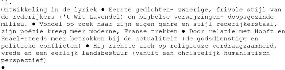 Vondel op zoek naar zijn eigen genre en stijl rederijkerstaal, zijn poëzie kreeg meer moderne, Franse trekken Door relatie met