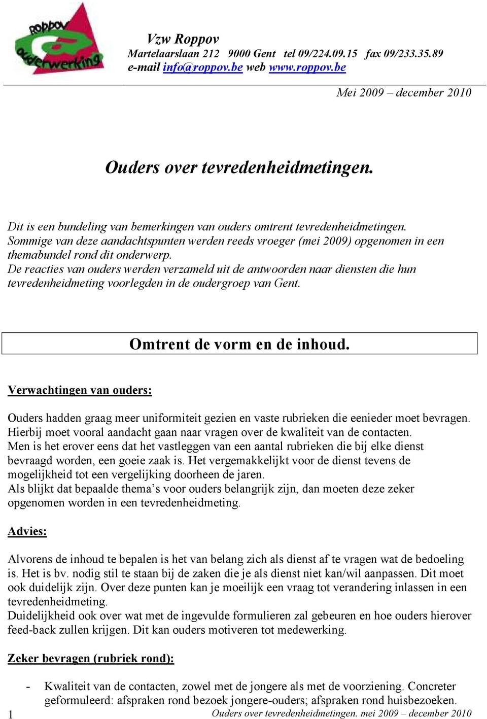 De reacties van ouders werden verzameld uit de antwoorden naar diensten die hun tevredenheidmeting voorlegden in de oudergroep van Gent. Omtrent de vorm en de inhoud.