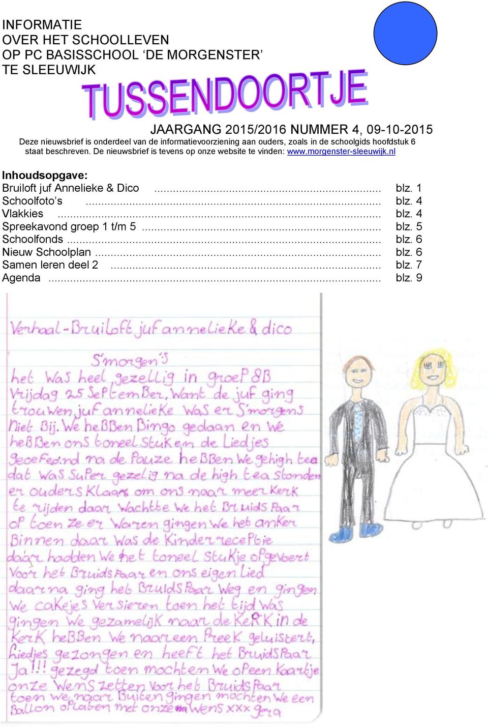 De nieuwsbrief is tevens op onze website te vinden: www.morgenster-sleeuwijk.nl Inhoudsopgave: Bruiloft juf Annelieke & Dico... blz.