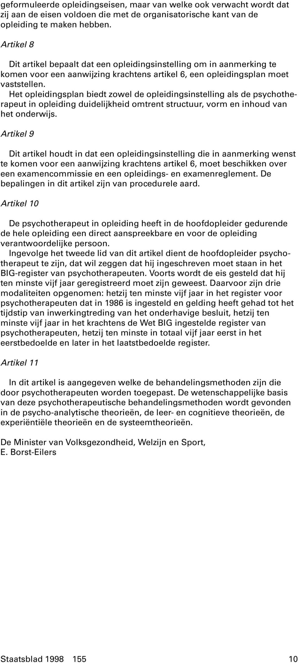 Het opleidingsplan biedt zowel de opleidingsinstelling als de psychotherapeut in opleiding duidelijkheid omtrent structuur, vorm en inhoud van het onderwijs.