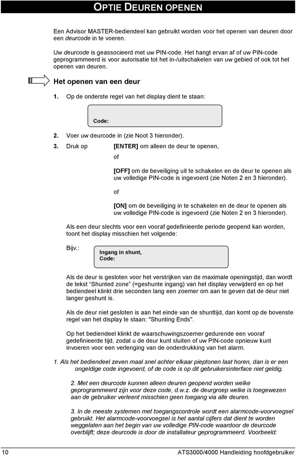 Op de onderste regel van het display dient te staan: Code: 2. Voer uw deurcode in (zie Noot 3 