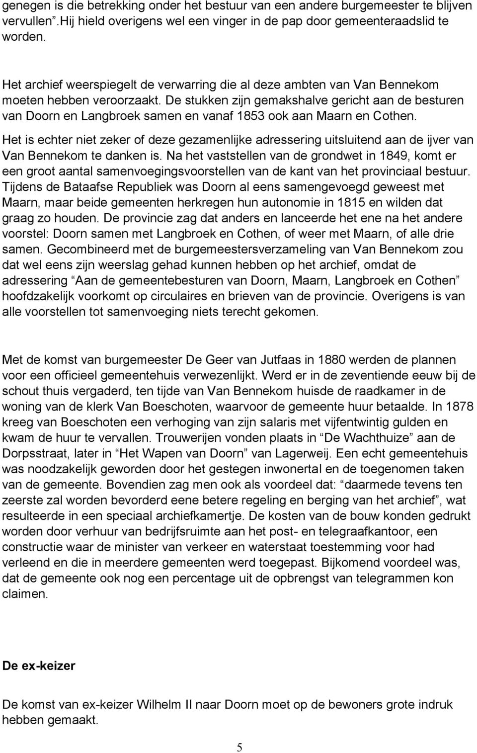 De stukken zijn gemakshalve gericht aan de besturen van Doorn en Langbroek samen en vanaf 1853 ook aan Maarn en Cothen.