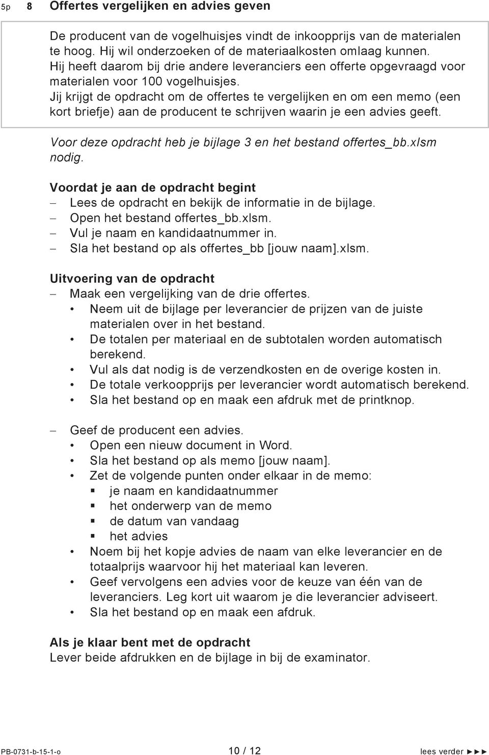 Jij krijgt de opdracht om de offertes te vergelijken en om een memo (een kort briefje) aan de producent te schrijven waarin je een advies geeft.