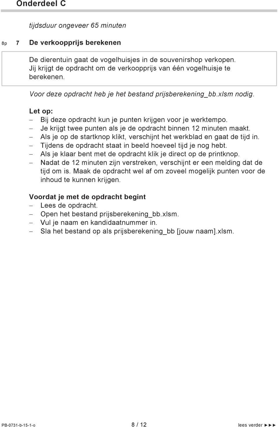 Let op: Bij deze opdracht kun je punten krijgen voor je werktempo. Je krijgt twee punten als je de opdracht binnen 12 minuten maakt.