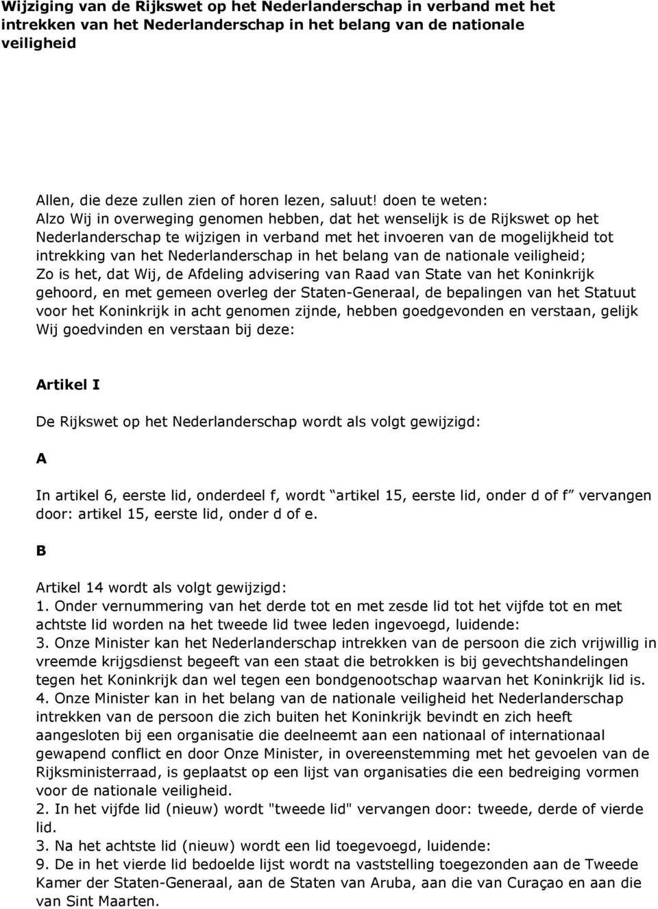 Nederlanderschap in het belang van de nationale veiligheid; Zo is het, dat Wij, de Afdeling advisering van Raad van State van het Koninkrijk gehoord, en met gemeen overleg der Staten-Generaal, de