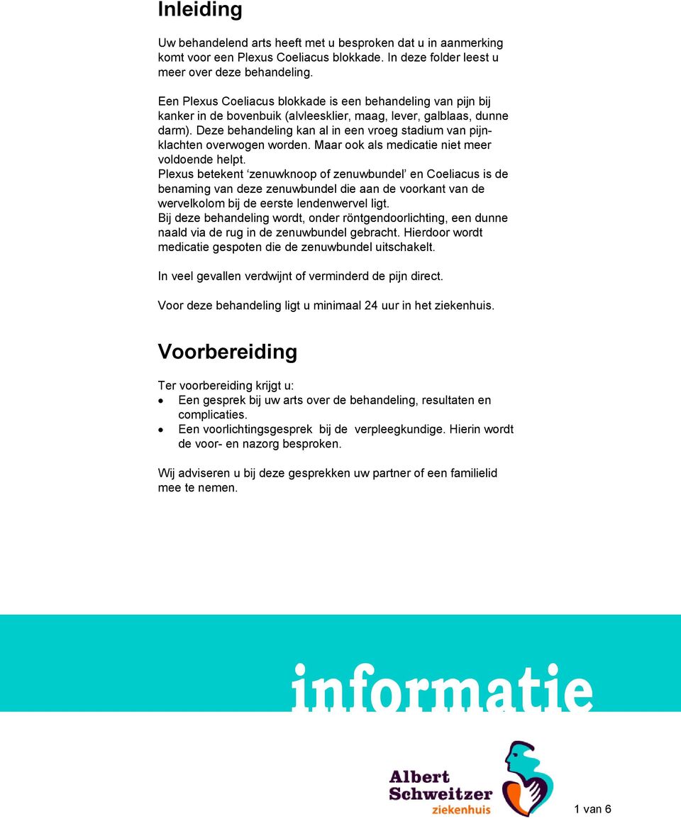 Deze behandeling kan al in een vroeg stadium van pijnklachten overwogen worden. Maar ook als medicatie niet meer voldoende helpt.