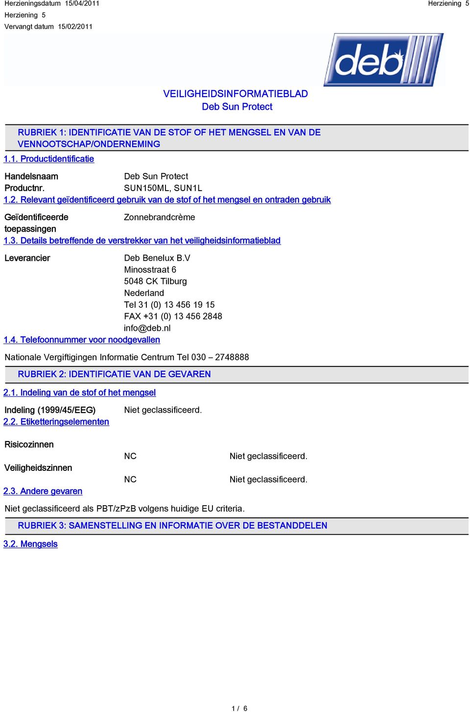 Details betreffende de verstrekker van het veiligheidsinformatieblad Leverancier Deb Benelux B.V Minosstraat 6 5048 CK Tilburg Nederland Tel 31 (0) 13 456 19 15 FAX +31 (0) 13 456 2848 info@deb.nl 1.