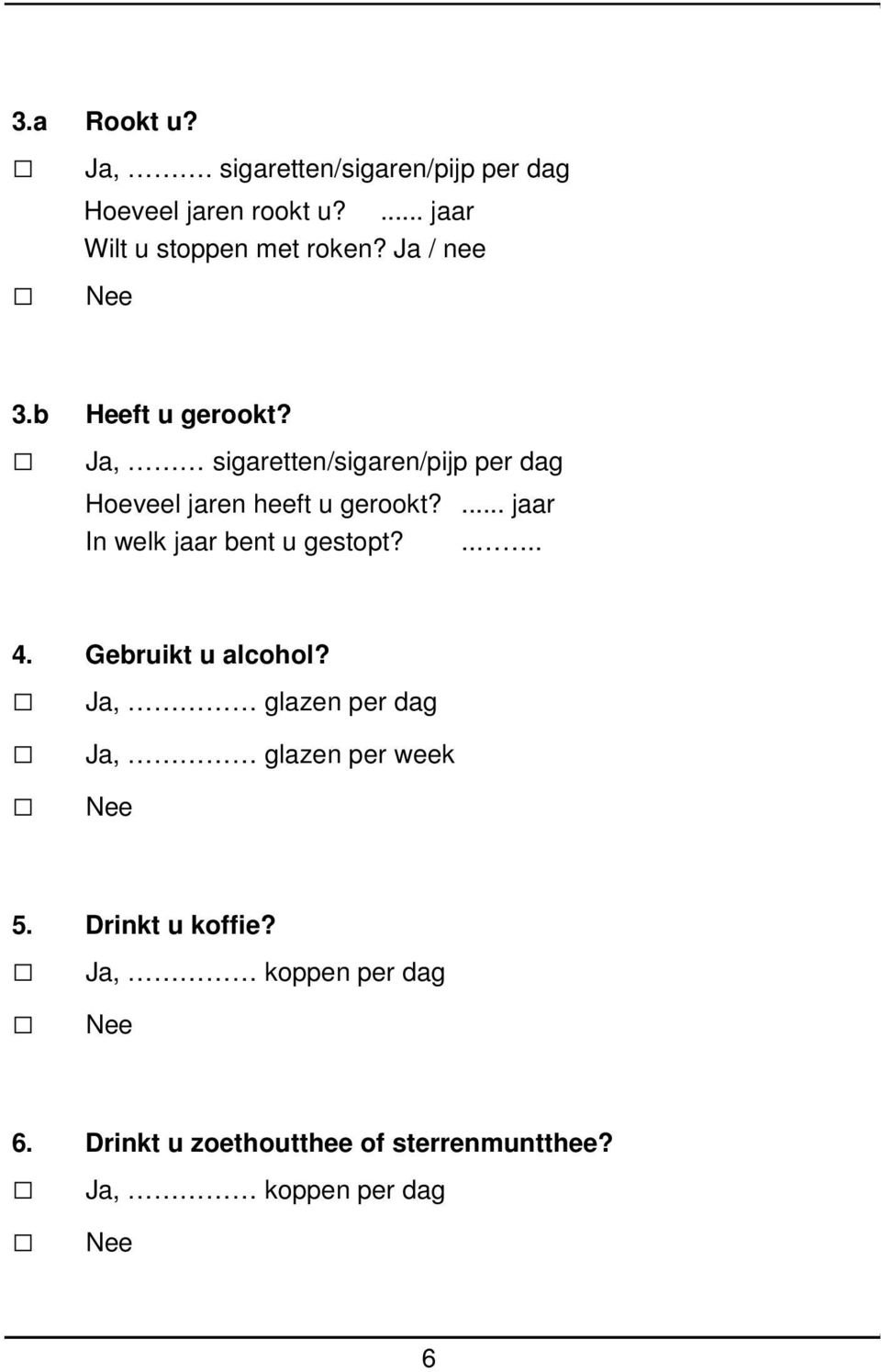 ... jaar In welk jaar bent u gestopt?.... 4. Gebruikt u alcohol?