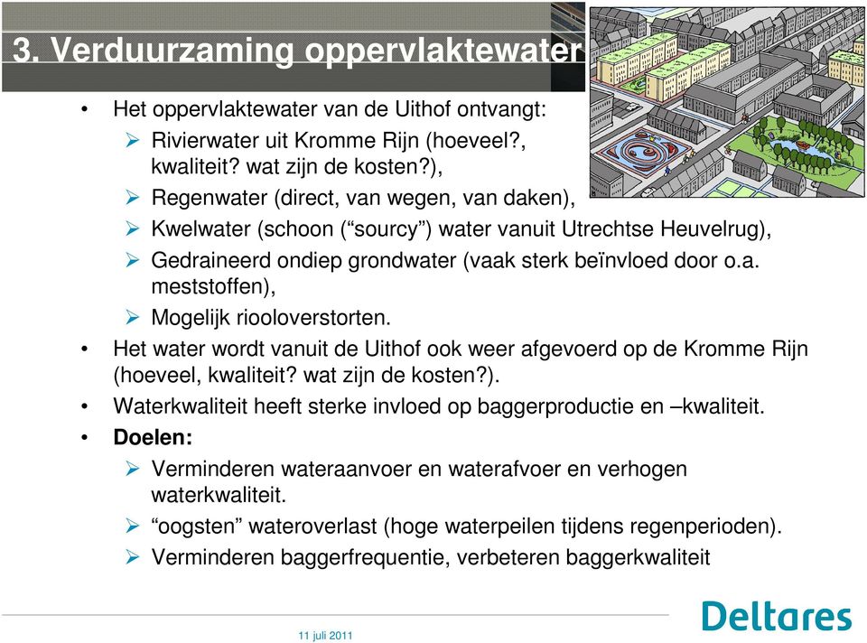 Het water wordt vanuit de Uithof ook weer afgevoerd op de Kromme Rijn (hoeveel, kwaliteit? wat zijn de kosten?). Waterkwaliteit heeft sterke invloed op baggerproductie en kwaliteit.
