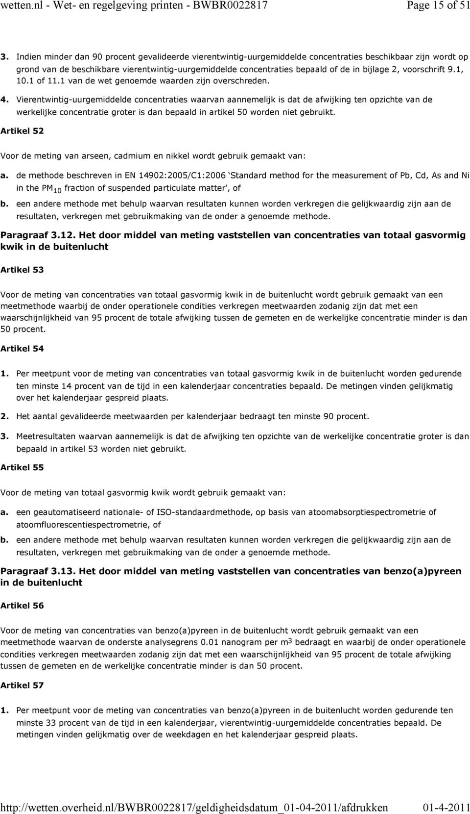 bijlage 2, voorschrift 9.1, 10.1 of 11 van de wet genoemde waarden zijn overschreden.