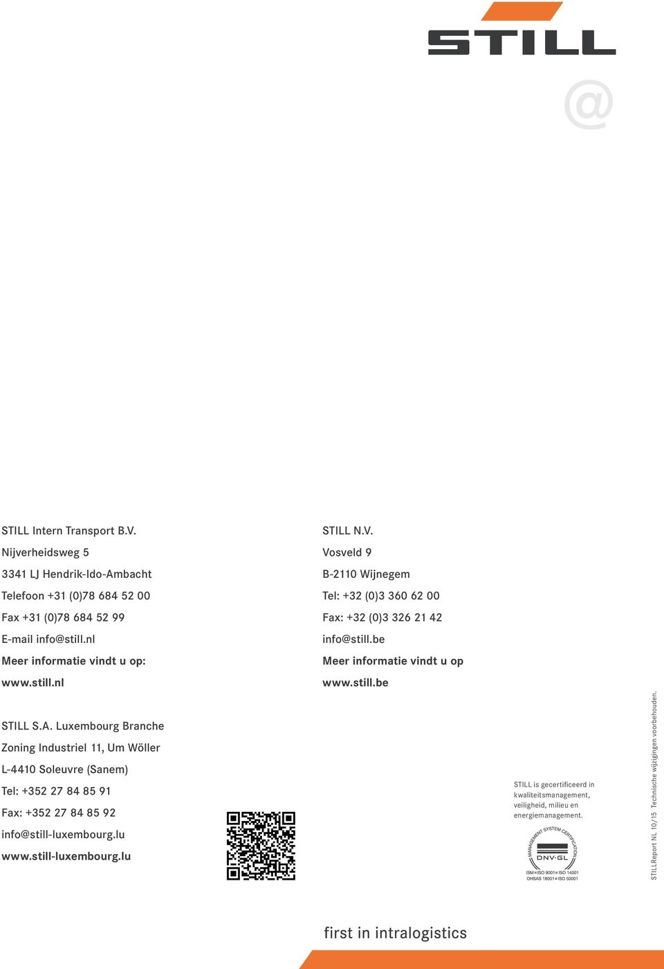 . Luxembourg Branche Zoning Industriel 11, Um Wöller L-4410 Soleuvre (Sanem) Tel: +352 27 84 85 91 Fax: +352 27 84 85 92 info@still-luxembourg.lu www.