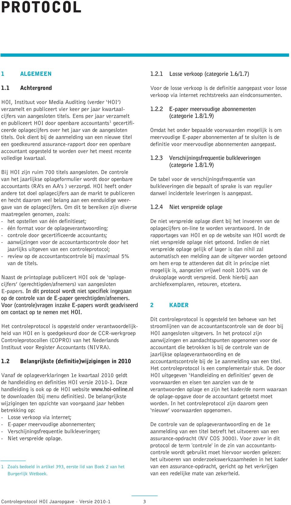 Ook dient bij de aanmelding van een nieuwe titel een goedkeurend assurance-rapport door een openbare accountant opgesteld te worden over het meest recente volledige kwartaal.