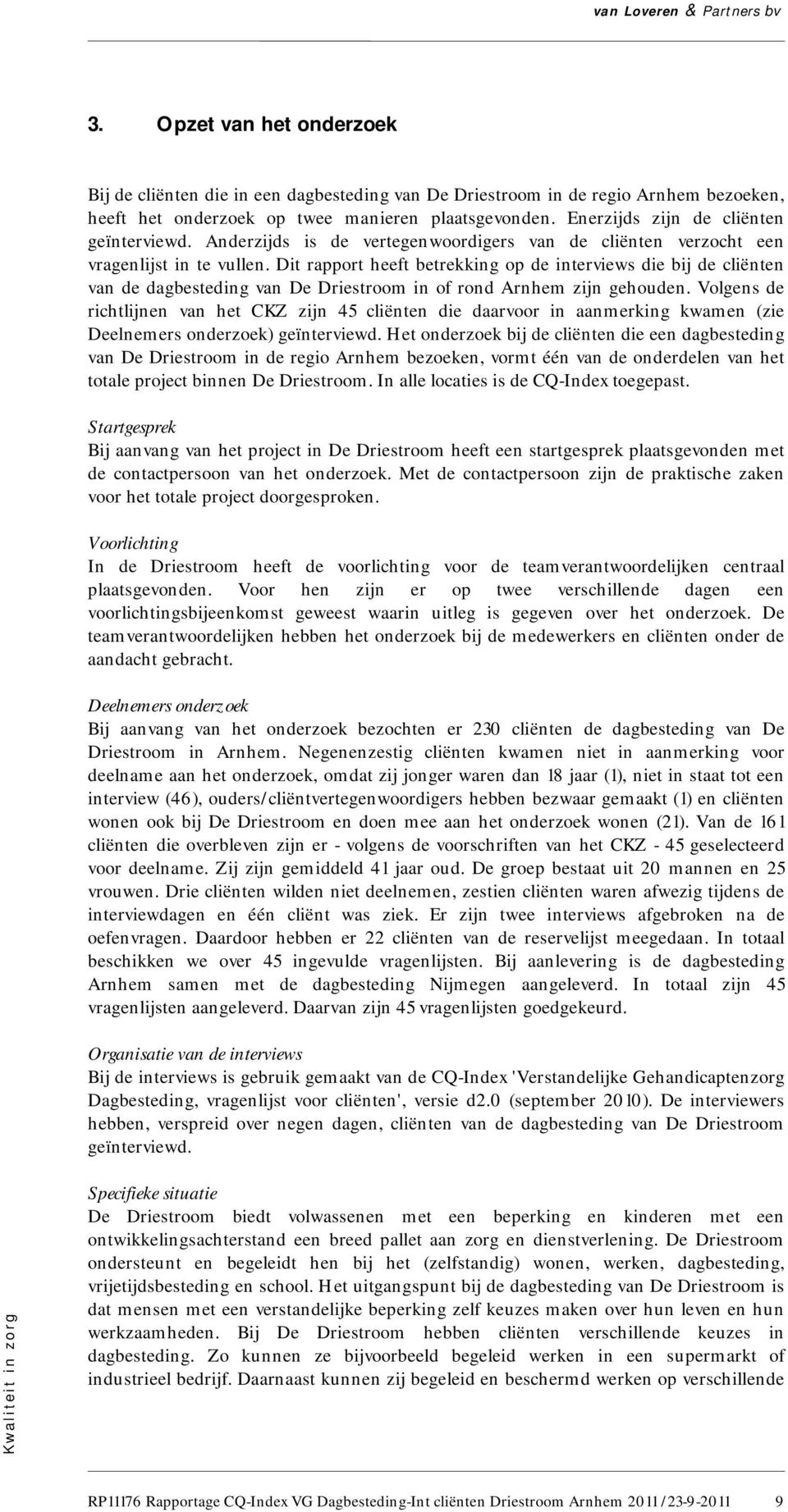 Dit rapport heeft betrekking op de interviews die bij de cliënten van de dagbesteding van De Driestroom in of rond Arnhem zijn gehouden.