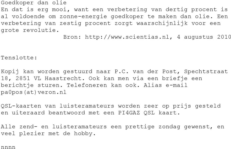 nl, 4 augustus 2010 Tenslotte: Kopij kan worden gestuurd naar P.C. van der Post, Spechtstraat 18, 2851 VL Haastrecht. Ook kan men via een briefje een berichtje sturen.