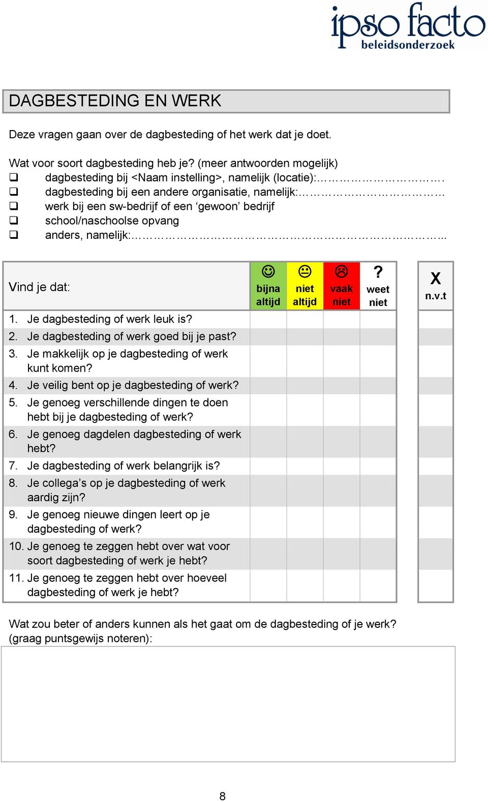 dagbesteding bij een andere organisatie, namelijk: werk bij een sw-bedrijf of een gewoon bedrijf school/naschoolse opvang anders, namelijk:... 1. Je dagbesteding of werk leuk is 2.