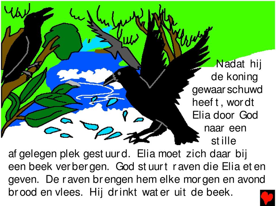 Elia moet zich daar bij een beek verbergen.