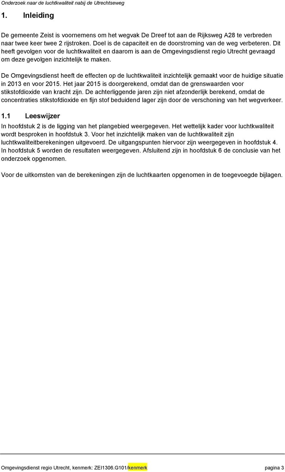 Dit heeft gevolgen voor de luchtkwaliteit en daarom is aan de Omgevingsdienst regio Utrecht gevraagd om deze gevolgen inzichtelijk te maken.