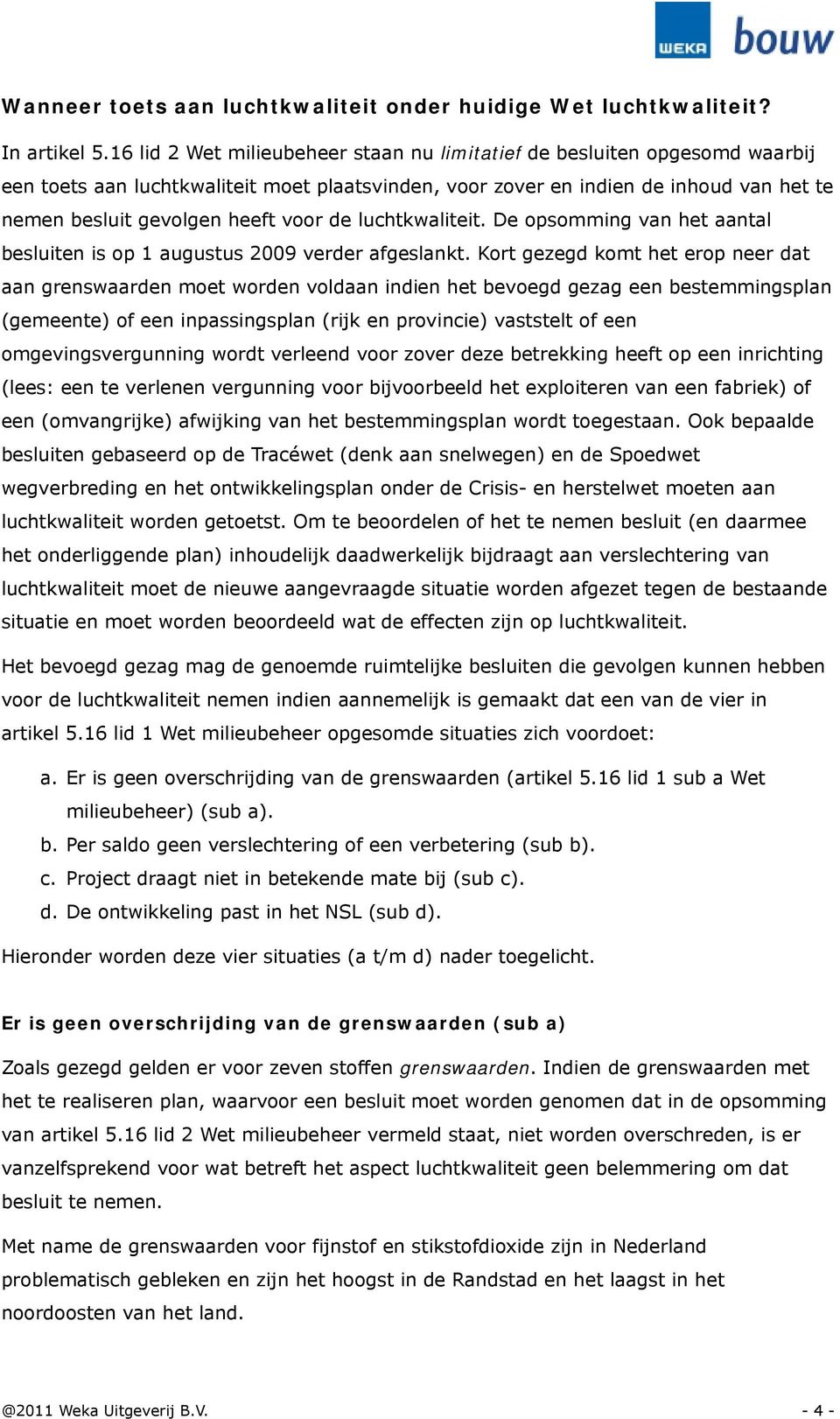 de luchtkwaliteit. De opsomming van het aantal besluiten is op 1 augustus 2009 verder afgeslankt.