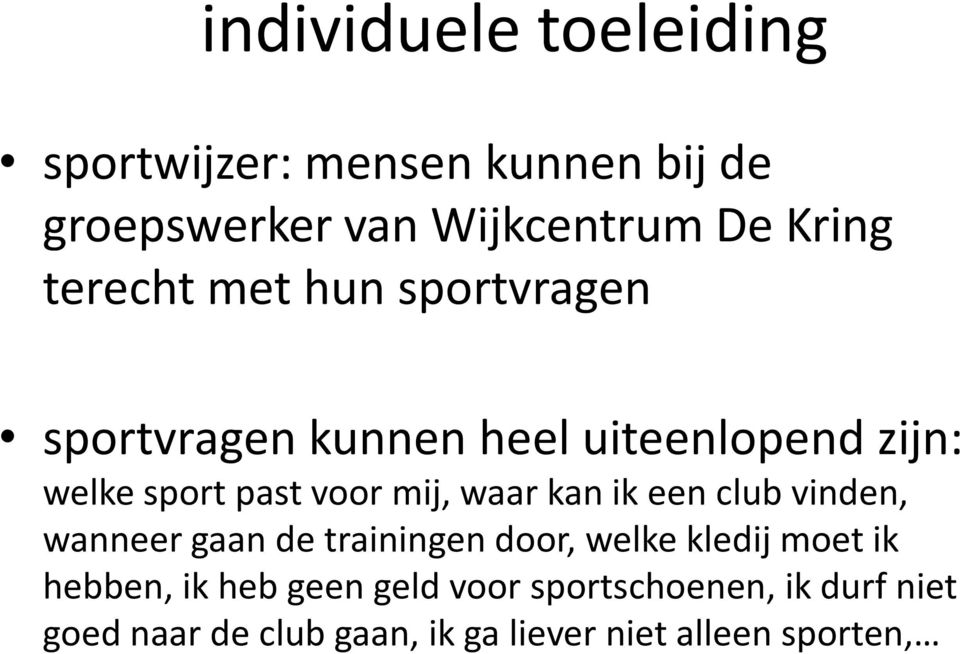 waar kan ik een club vinden, wanneer gaan de trainingen door, welke kledij moet ik hebben, ik heb