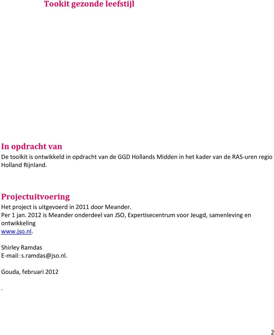 Projectuitvoering Het project is uitgevoerd in 2011 door Meander. Per 1 jan.