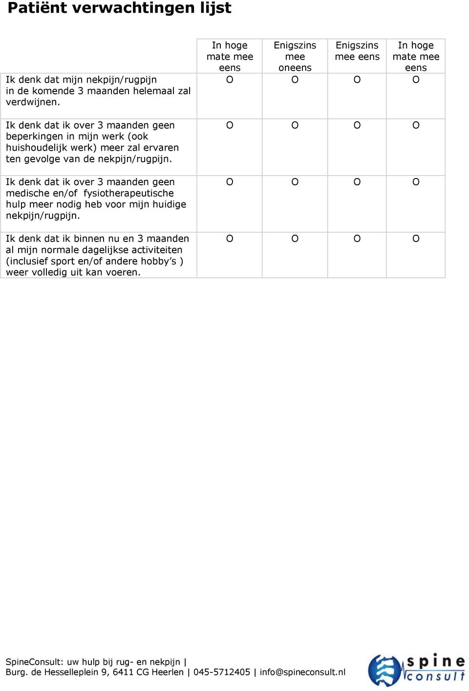 Ik denk dat ik over 3 maanden geen medische en/of fysiotherapeutische hulp r nodig heb voor mijn huidige nekpijn/rugpijn.