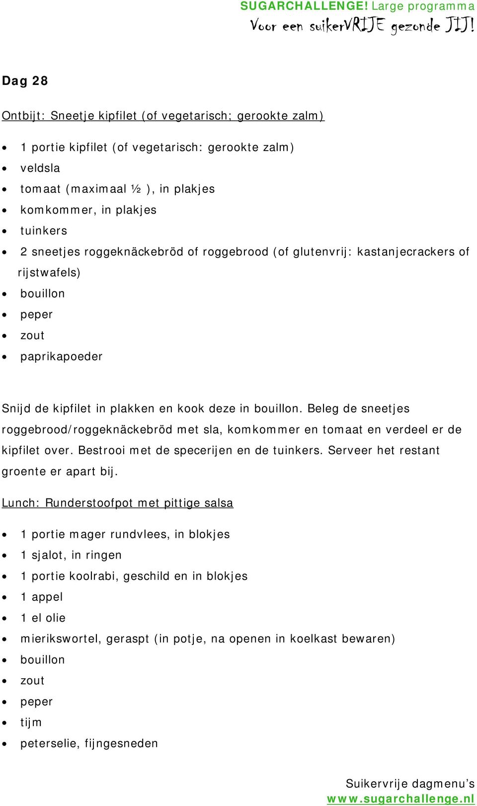 Beleg de sneetjes roggebrood/roggeknäckebröd met sla, komkommer en tomaat en verdeel er de kipfilet over. Bestrooi met de specerijen en de tuinkers. Serveer het restant groente er apart bij.