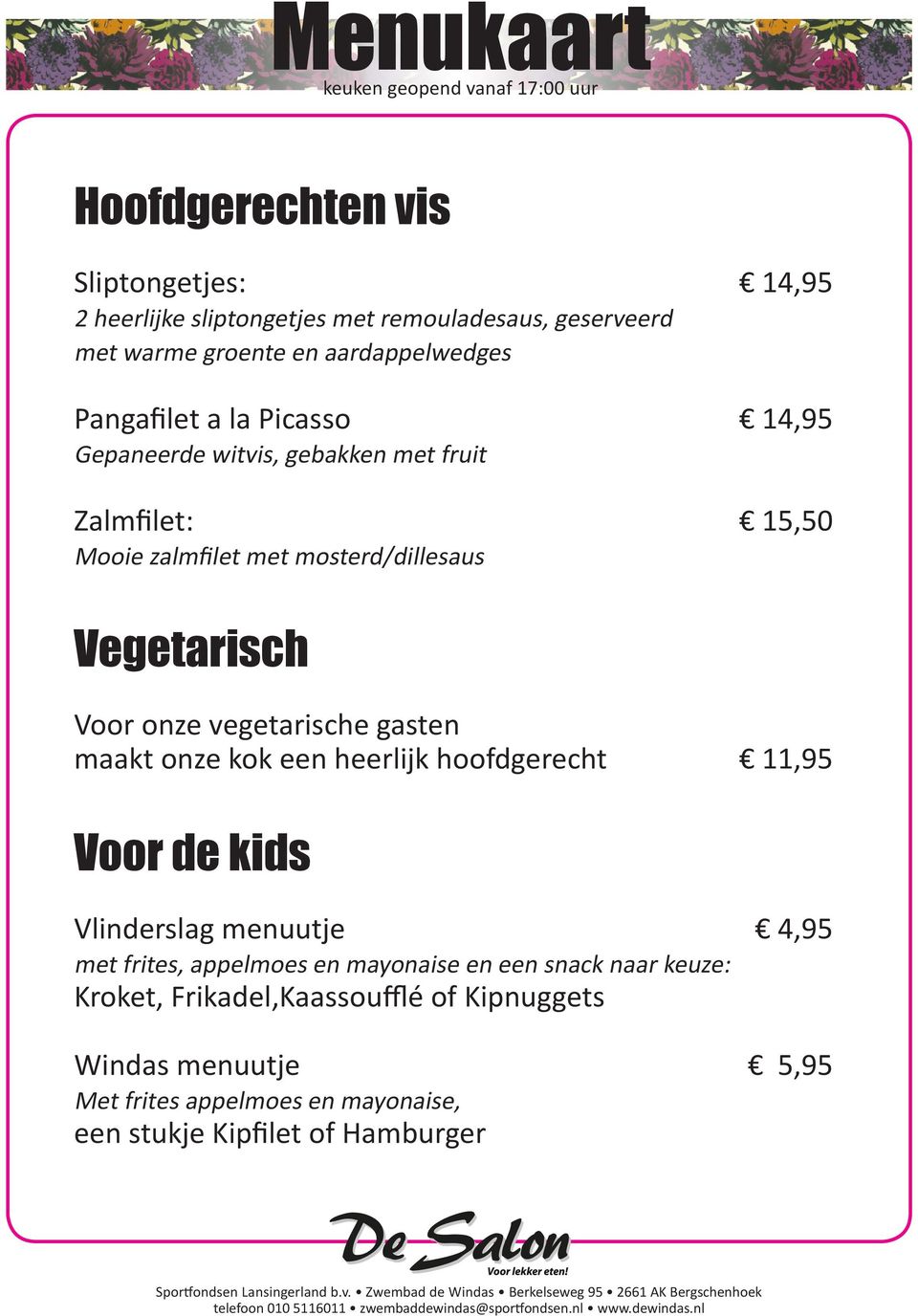 vegetarische gasten maakt onze kok een heerlijk hoofdgerecht 11,95 Voor de kids Vlinderslag menuutje 4,95 met frites, appelmoes en mayonaise en