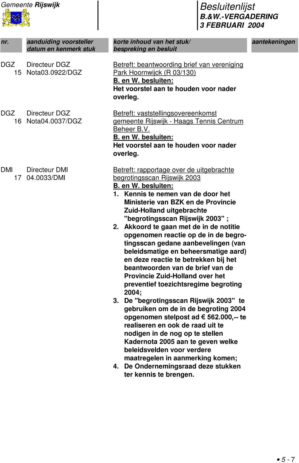 0033/DMI Betreft: rapportage over de uitgebrachte begrotingsscan Rijswijk 2003 1.