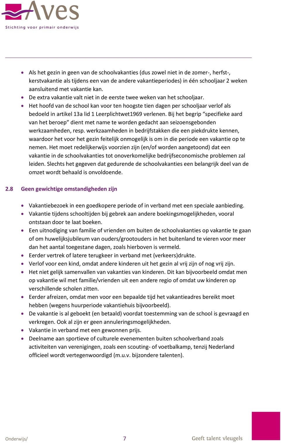 Het hoofd van de school kan voor ten hoogste tien dagen per schooljaar verlof als bedoeld in artikel 13a lid 1 Leerplichtwet1969 verlenen.