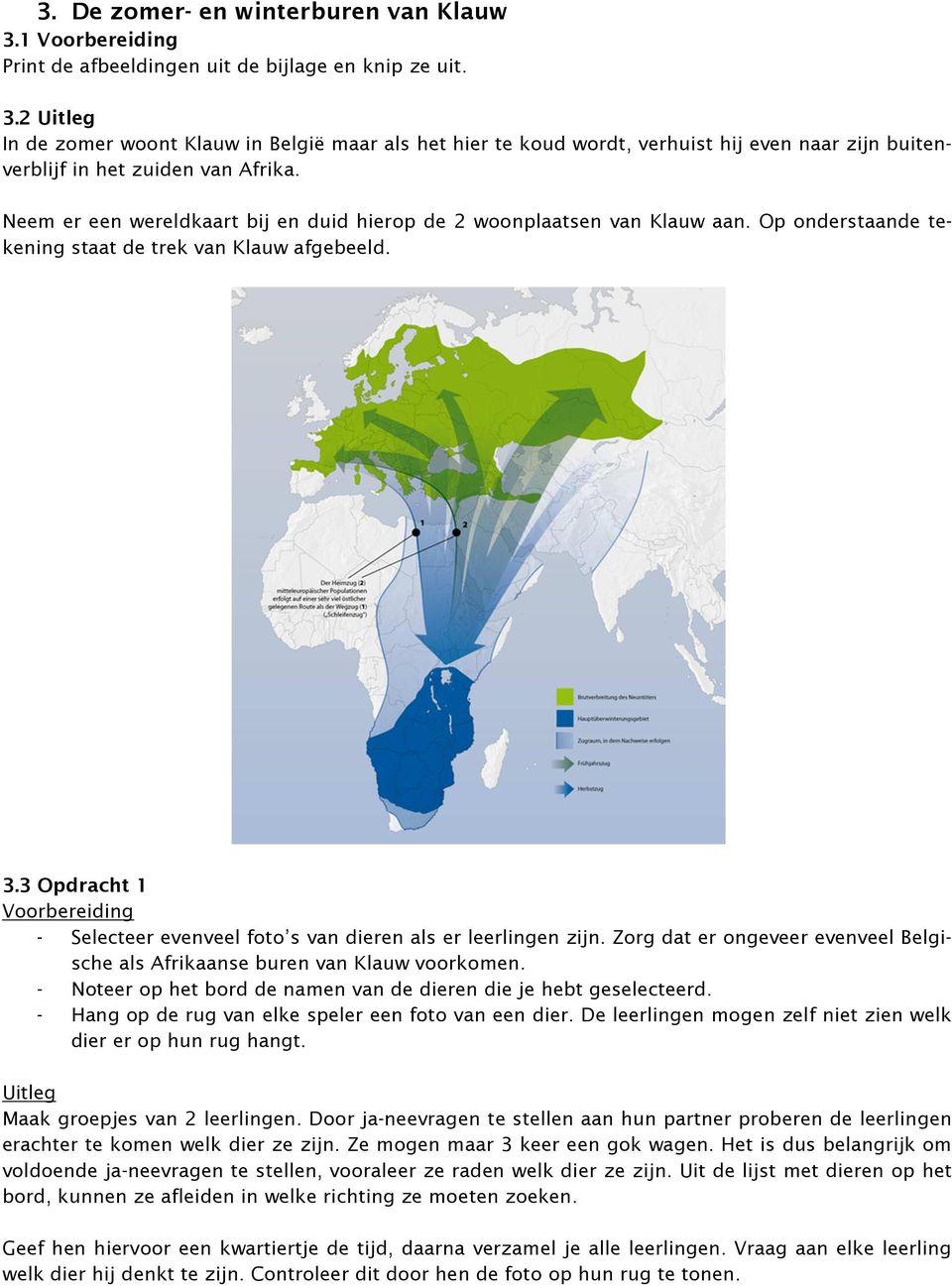 3 Opdracht 1 Voorbereiding - Selecteer evenveel foto s van dieren als er leerlingen zijn. Zorg dat er ongeveer evenveel Belgische als Afrikaanse buren van Klauw voorkomen.