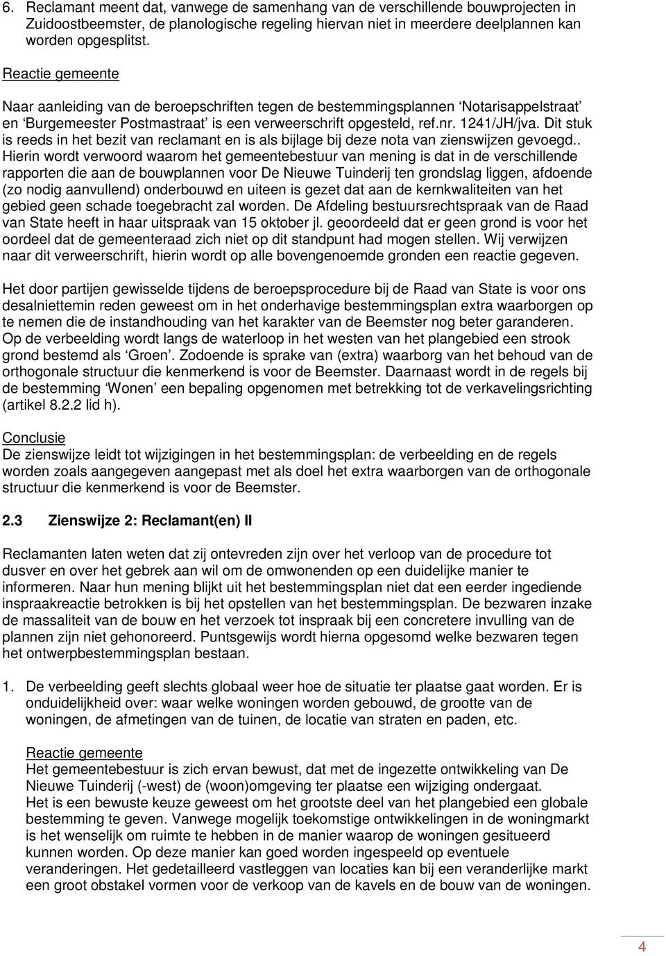 Dit stuk is reeds in het bezit van reclamant en is als bijlage bij deze nota van zienswijzen gevoegd.