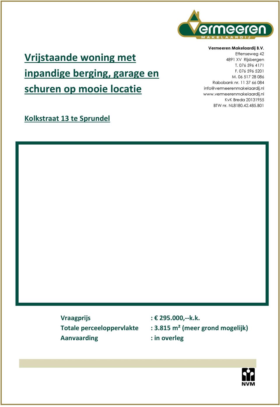 vermeerenmakelaardij.nl KvK Breda 20131955 BTW nr. NL8180.42.485.