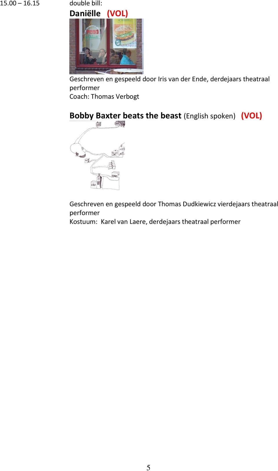 derdejaars theatraal performer Coach: Thomas Verbogt Bobby Baxter beats the beast