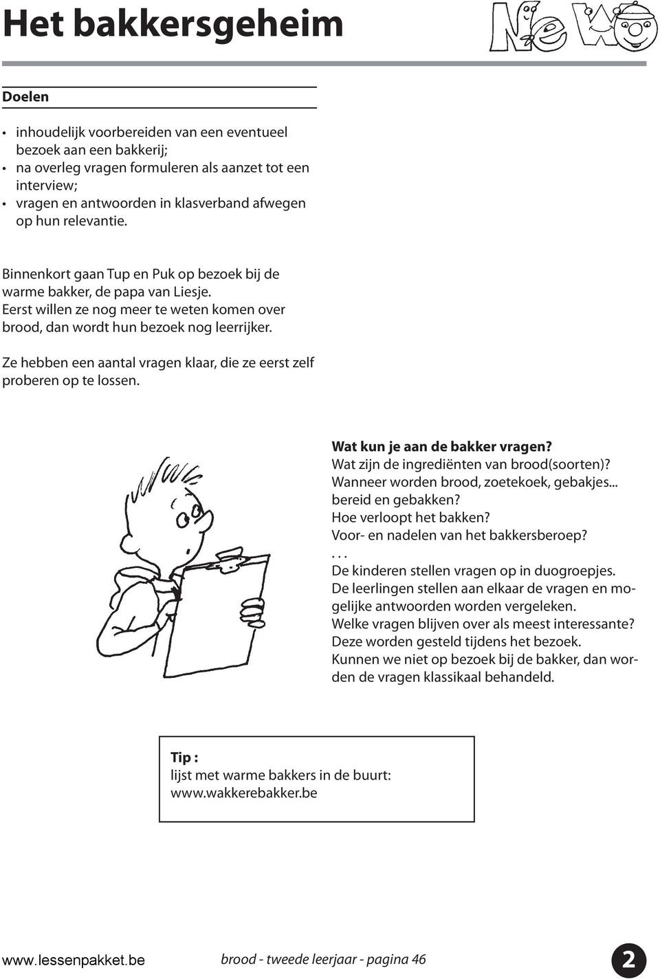 Ze hebben een aantal vragen klaar, die ze eerst zelf proberen op te lossen. Wat kun je aan de bakker vragen? Wat zijn de ingrediënten van brood(soorten)? Wanneer worden brood, zoetekoek, gebakjes.