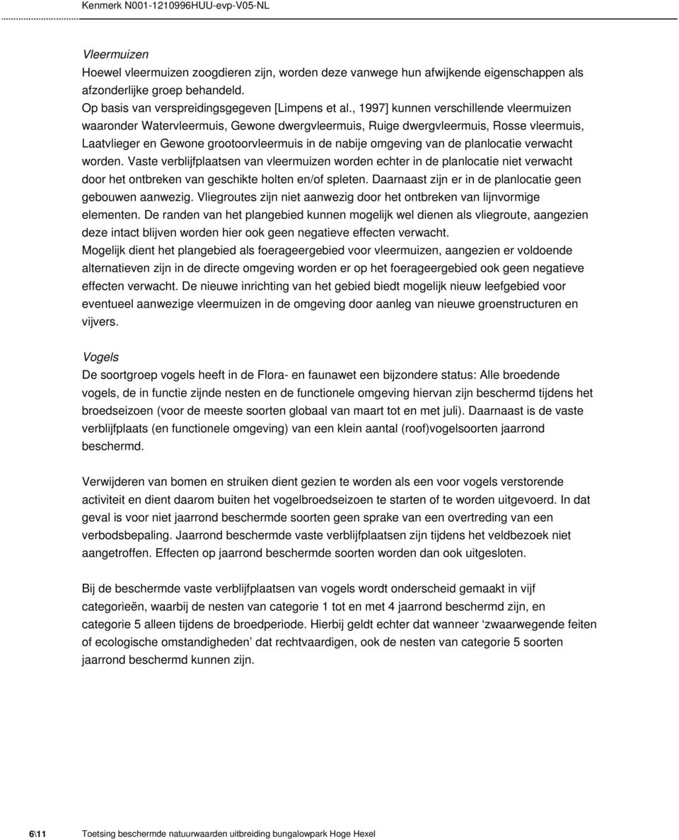 planlocatie verwacht worden. Vaste verblijfplaatsen van vleermuizen worden echter in de planlocatie niet verwacht door het ontbreken van geschikte holten en/of spleten.