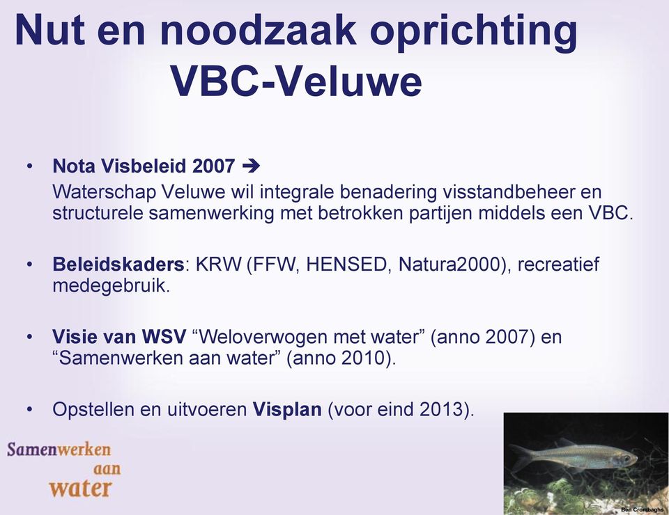 Beleidskaders: KRW (FFW, HENSED, Natura2000), recreatief medegebruik.