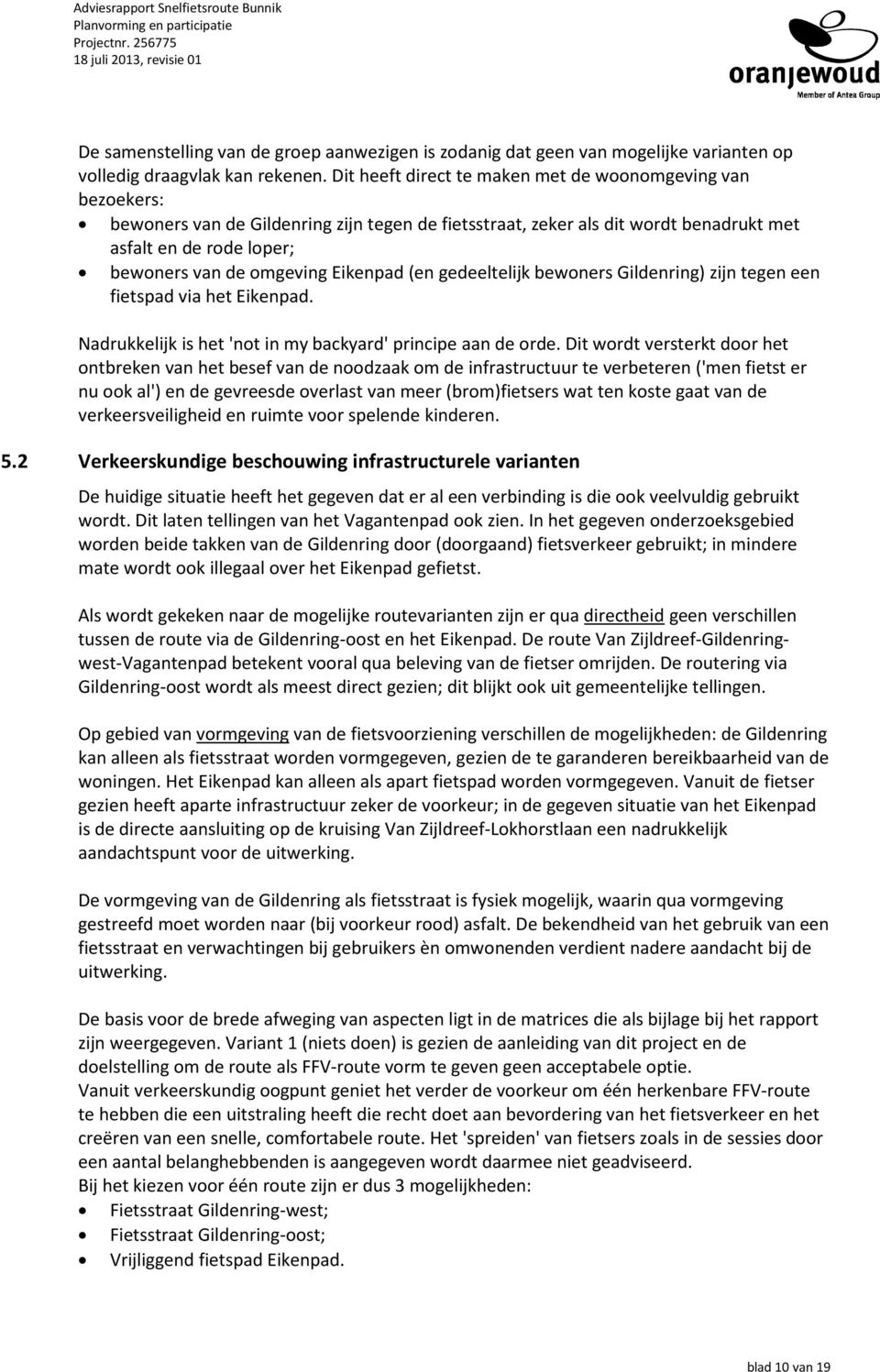 Eikenpad (en gedeeltelijk bewoners Gildenring) zijn tegen een fietspad via het Eikenpad. Nadrukkelijk is het 'not in my backyard' principe aan de orde.