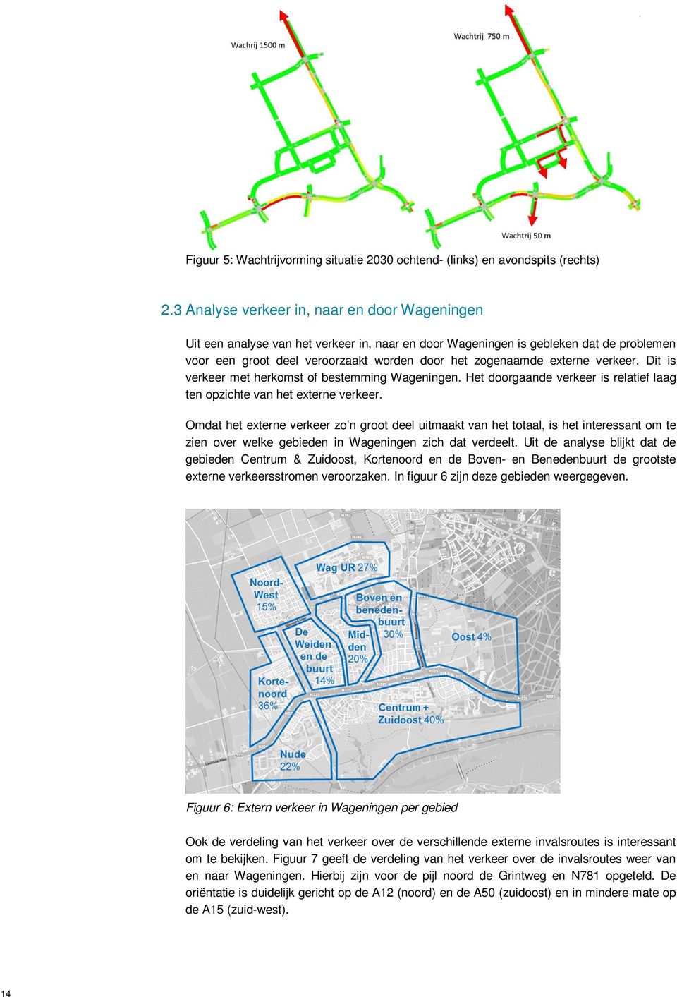 externe verkeer. Dit is verkeer met herkomst of bestemming Wageningen. Het doorgaande verkeer is relatief laag ten opzichte van het externe verkeer.