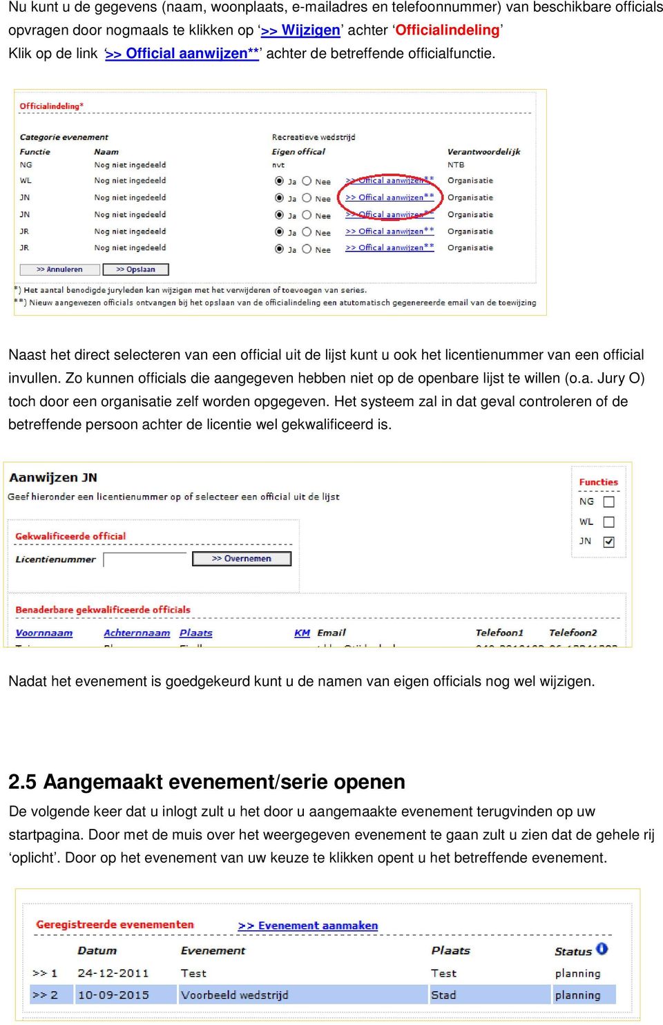 Zo kunnen officials die aangegeven hebben niet op de openbare lijst te willen (o.a. Jury O) toch door een organisatie zelf worden opgegeven.