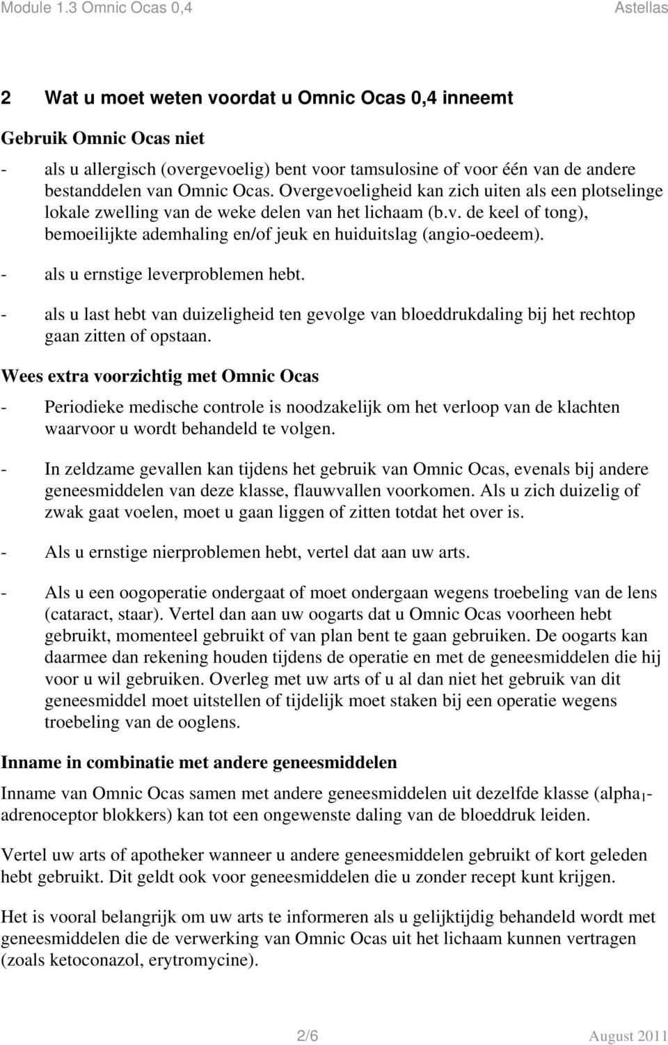 - als u ernstige leverproblemen hebt. - als u last hebt van duizeligheid ten gevolge van bloeddrukdaling bij het rechtop gaan zitten of opstaan.