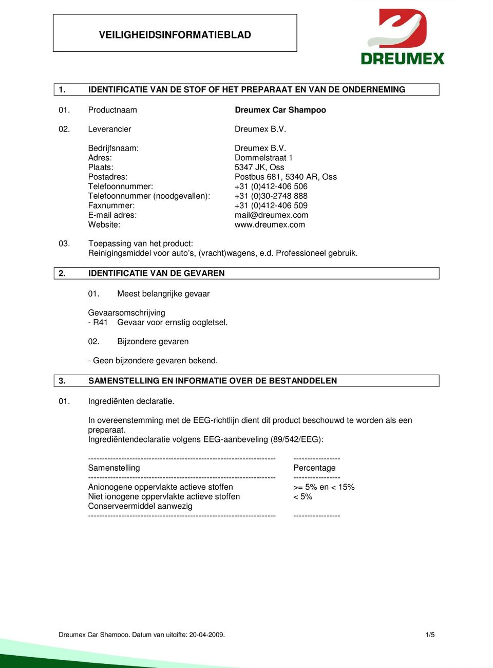 N DE ONDERNEMING 01. Productnaam Dreumex Car Shampoo 02. Leverancier Dreumex B.V.