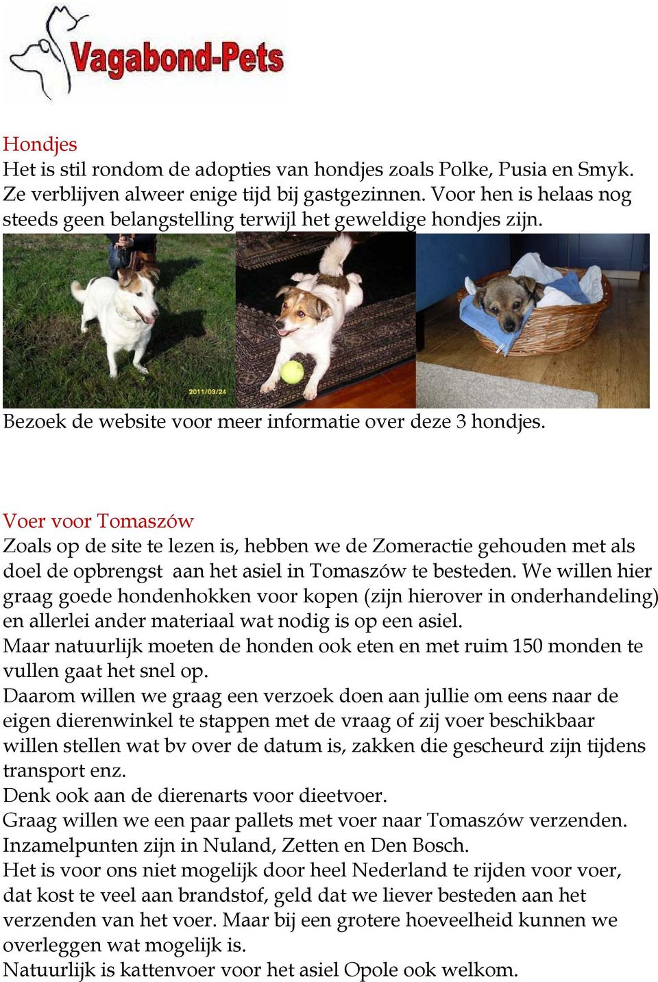 Voer voor Tomaszów Zoals op de site te lezen is, hebben we de Zomeractie gehouden met als doel de opbrengst aan het asiel in Tomaszów te besteden.