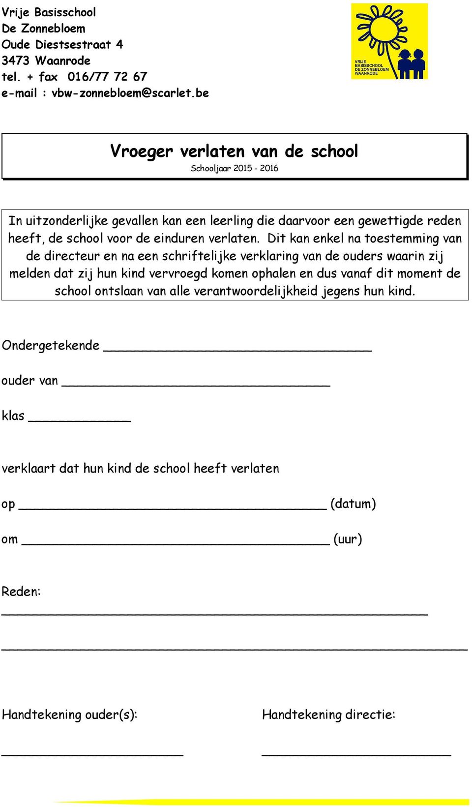 Dit kan enkel na toestemming van de directeur en na een schriftelijke verklaring van de ouders waarin zij melden dat zij hun kind vervroegd komen ophalen