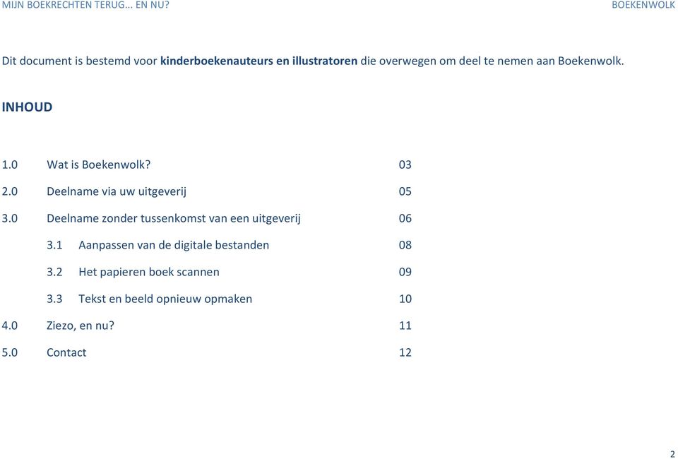 0 Deelname zonder tussenkomst van een uitgeverij 06 3.1 Aanpassen van de digitale bestanden 08 3.