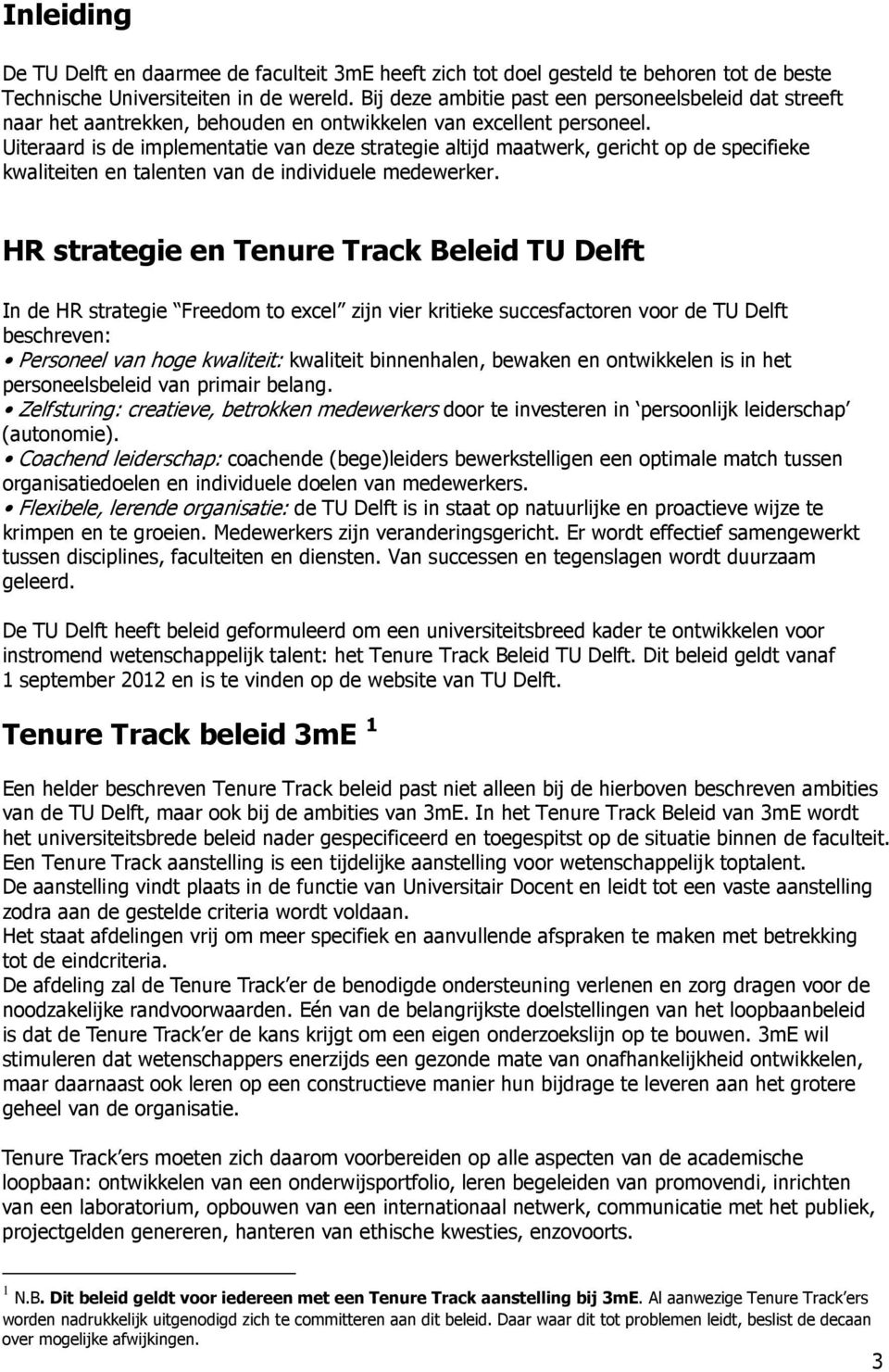 Uiteraard is de implementatie van deze strategie altijd maatwerk, gericht op de specifieke kwaliteiten en talenten van de individuele medewerker.