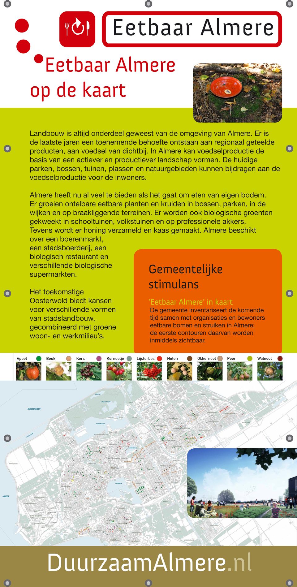 De huidige parken, bossen, tuinen, plassen en natuurgebieden kunnen bijdragen aan de voedselproductie voor de inwoners. Almere heeft nu al veel te bieden als het gaat om eten van eigen bodem.